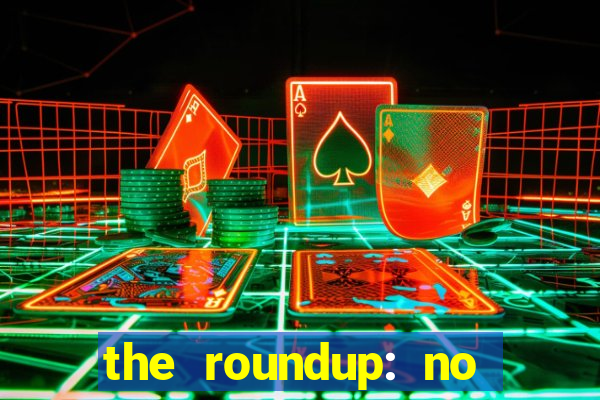 the roundup: no way out dublado